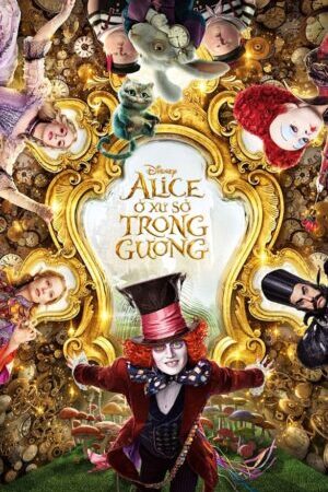 Xem phim Alice Ở Xứ Sở Trong Gương - Alice Through the Looking Glass (2016)