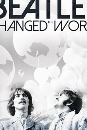 Xem phim The Beatles Ban Nhạc Thay Đổi Thế Giới - How the Beatles Changed the World (2017)