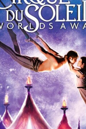 Xem phim Gánh Xiếc Mặt Trời - Cirque du Soleil Worlds Away (2012)