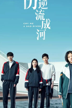Xem phim Bi Thương Ngược Dòng Thành Sông - Cry Me a Sad River (2018)
