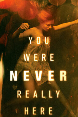 Xem phim Kế Hoạch Giải Cứu  - You Were Never Really Here (2017)