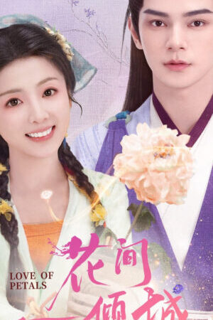 Xem phim Hoa Gian Nhất Khuynh Thành  - Love of Petals (2025)